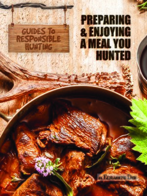 cover image of Preparing and Enjoying a Meal You Hunted